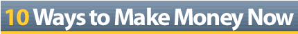 10 Ways to Make Money Now
