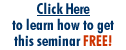 Click Here to learn how to get this seminar FREE!