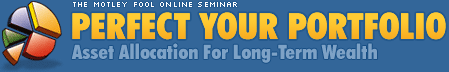 The Motley Fool Online Seminar: Perfect Your Portfolio