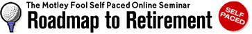 The Motley Fool's Roadmap To Retirement Self-Paced Online Seminar