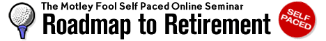 The Motley Fool's Roadmap to Retirement Self-Paced Seminar