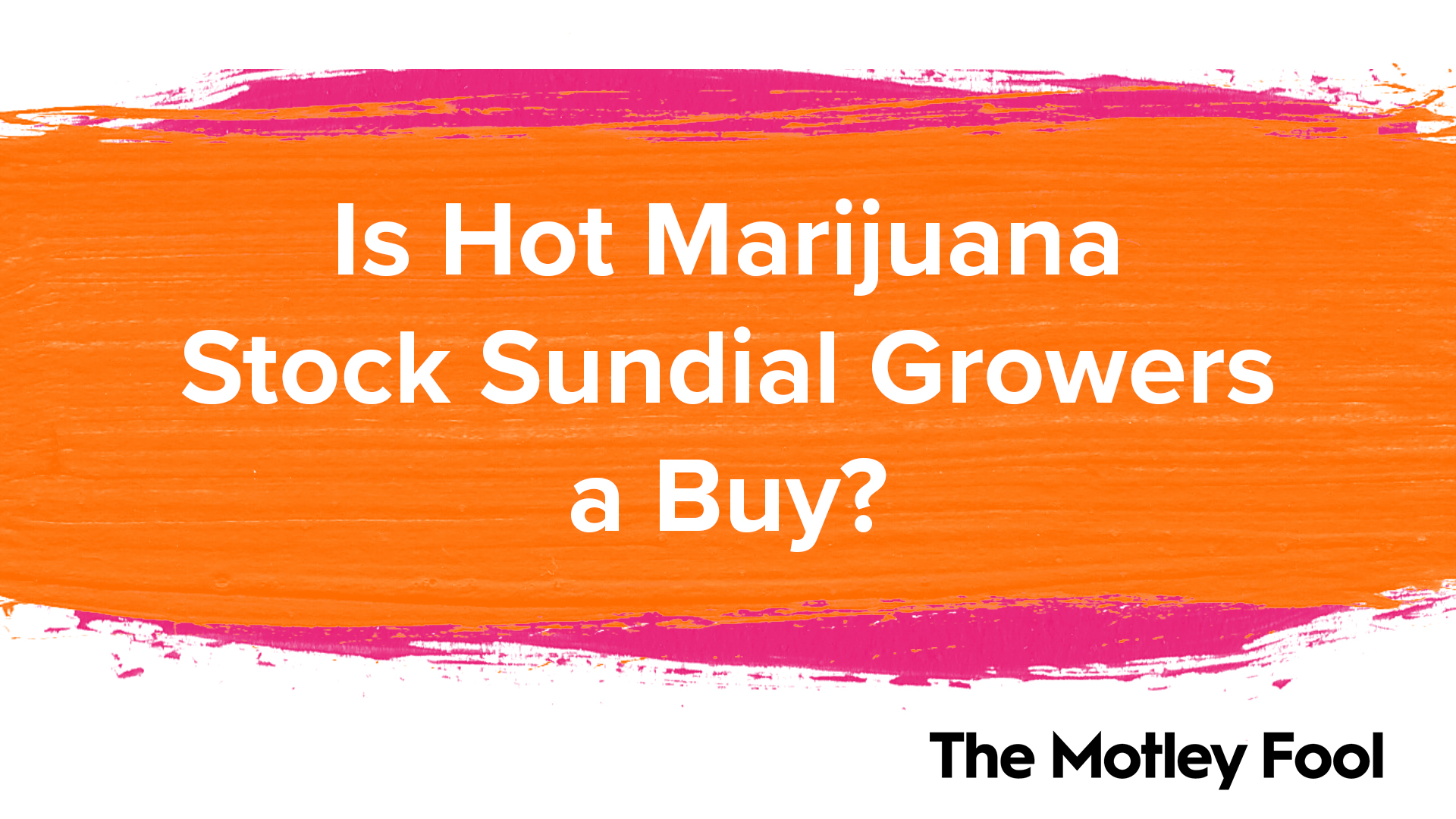 Is Hot Marijuana Stock Sundial Growers a Buy? | The Motley Fool 1 Is Hot Marijuana Stock Sundial Growers a Buy? | The Motley Fool