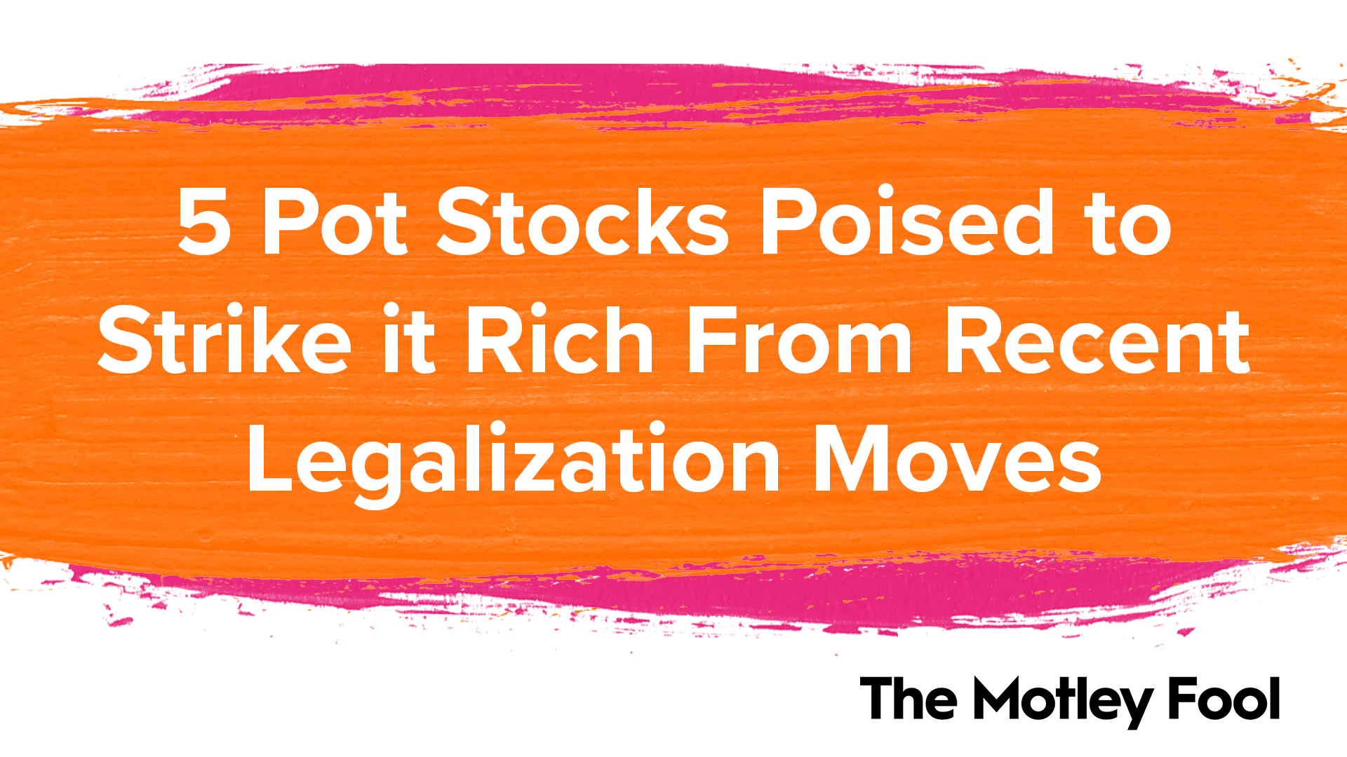 5 Pot Stocks Poised to Strike It Rich From Recent Legalization Moves | The Motley Fool 1 5 Pot Stocks Poised to Strike It Rich From Recent Legalization Moves | The Motley Fool