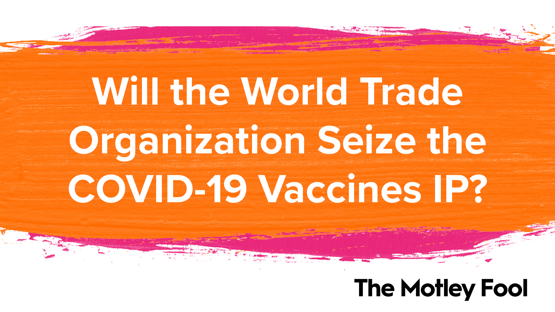 Will the World Trade Organization Seize the COVID-19 Vaccines' IP? | The Motley Fool 1 Will the World Trade Organization Seize the COVID-19 Vaccines' IP? | The Motley Fool