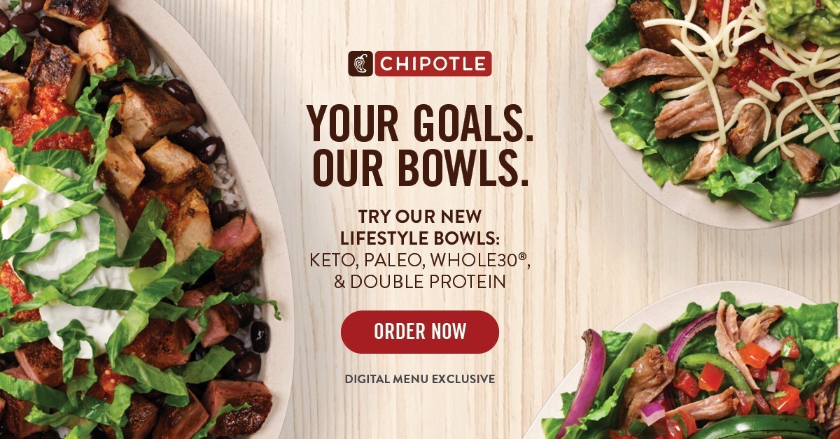 A Chipotle ad showing three salad bowls, reading: "Your Goals. Our Bowls. Try our new Lifestyle bowls: Keto, Paleo, Whole30, and Double Protein."