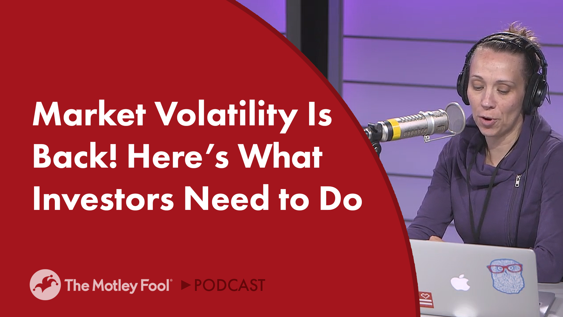 Market Volatility Is Back! Here's What Investors Need to Do The