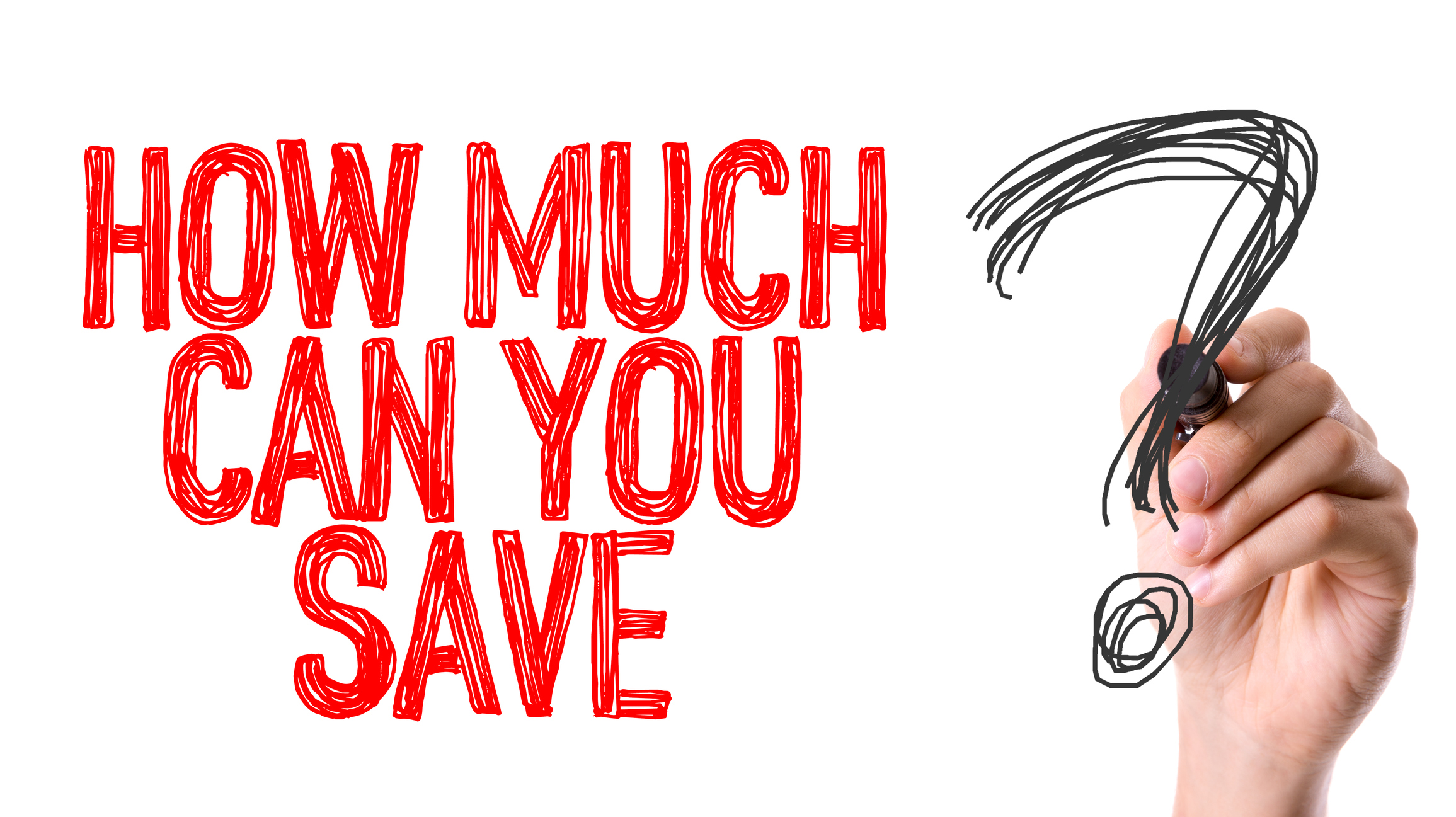 A hand has written the question how much can you save in red, with a black question mark.