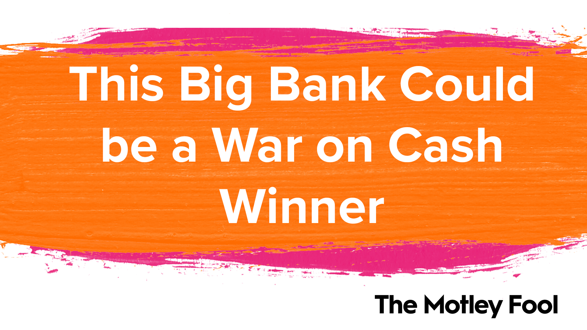 this-big-bank-could-be-a-war-on-cash-winner-the-motley-fool