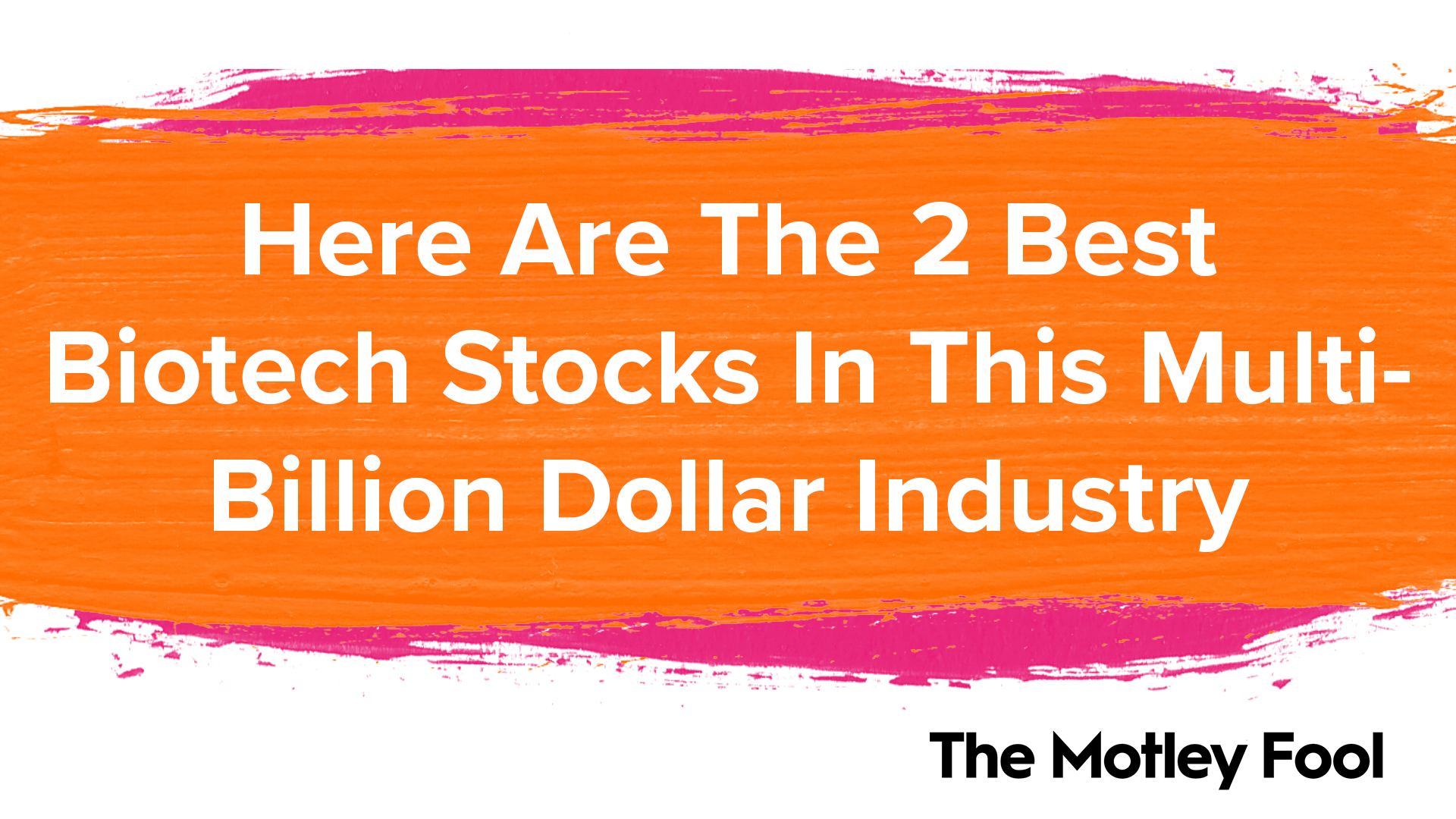 Here Are the 2 Best Biotech Stocks in This MultibillionDollar Industry