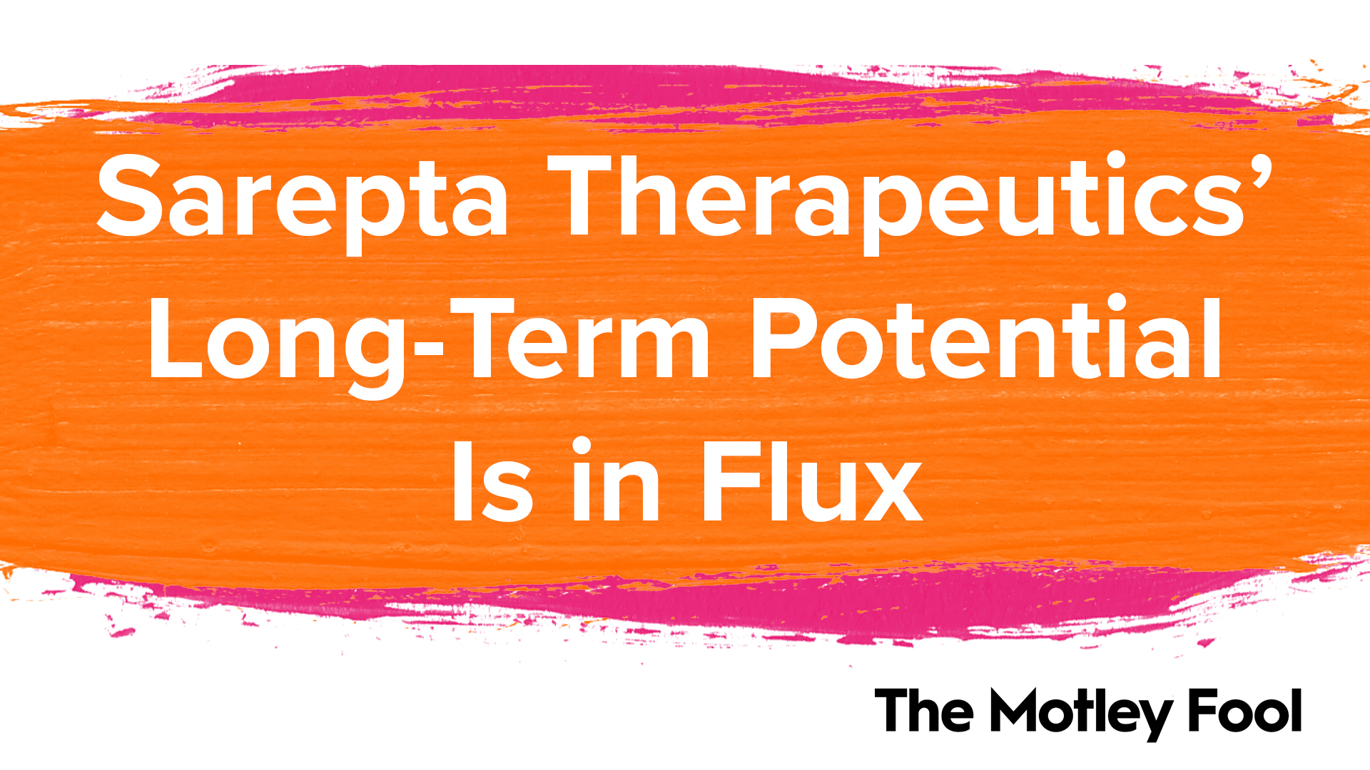 Sarepta Therapeutics' LongTerm Potential Is in Flux The Motley Fool