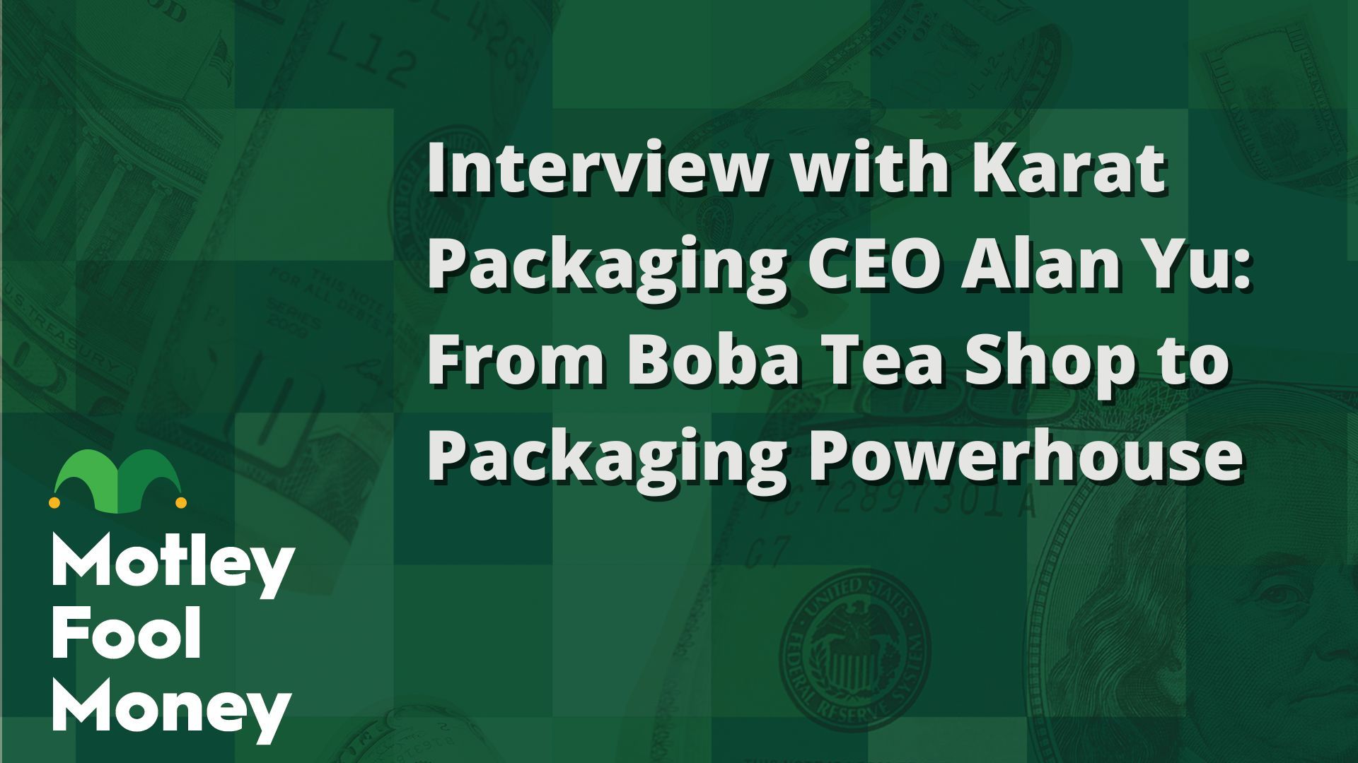 The Motley Fool Interviews Karat Packaging CEO Alan Yu: From Boba Tea Shop to Packaging Powerhouse