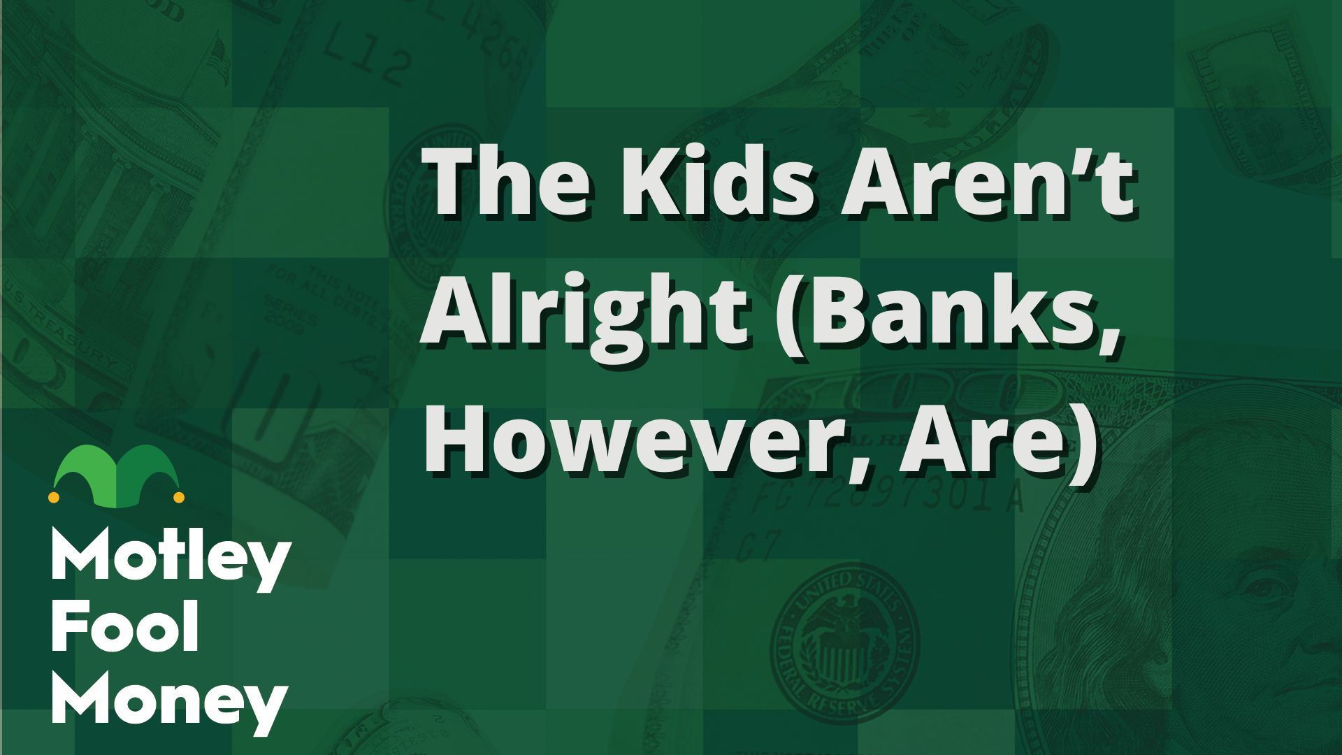 The Kids Aren’t Alright (Banks, However, Are)