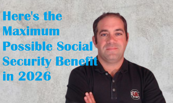 Here's the Maximum Possible Social Security Benefit in 2026