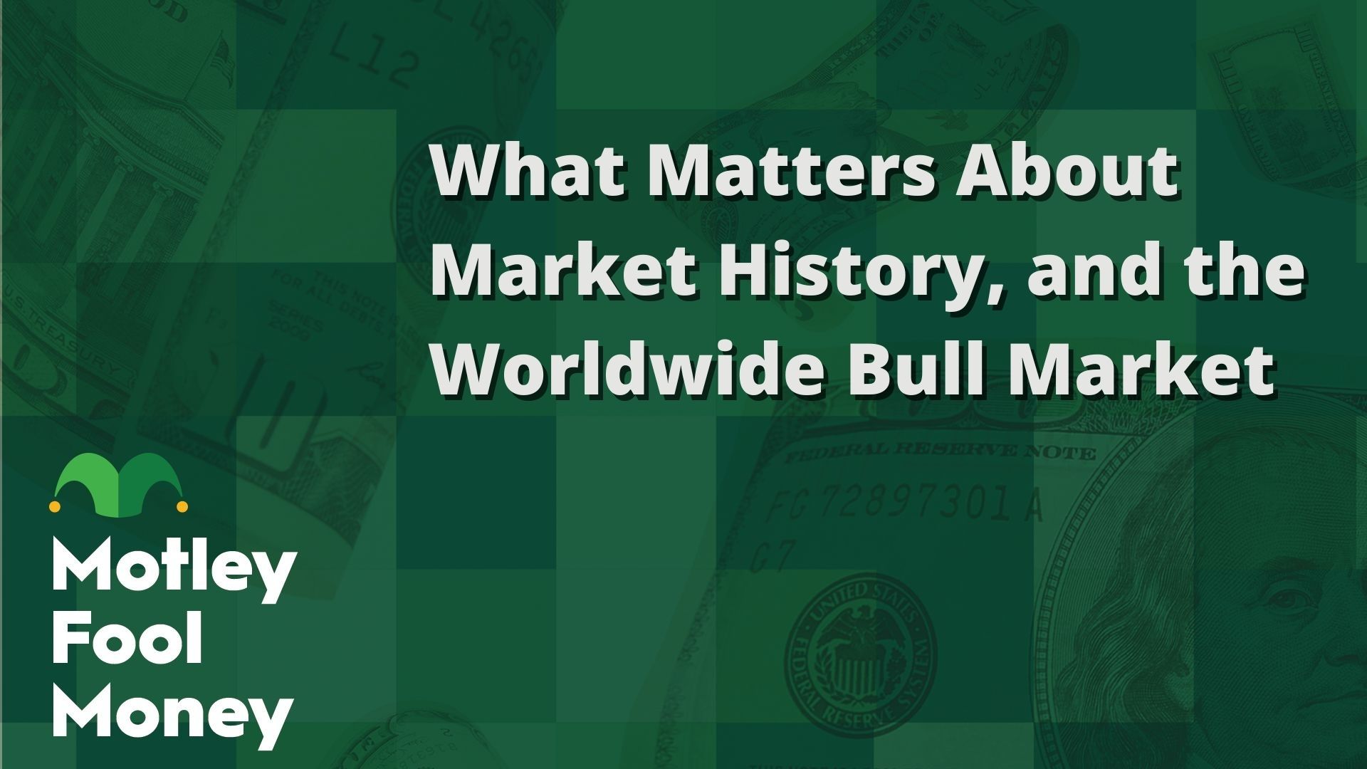 fool.com - Motley Fool Staff - What Matters About Market History, and the Worldwide Bull Market