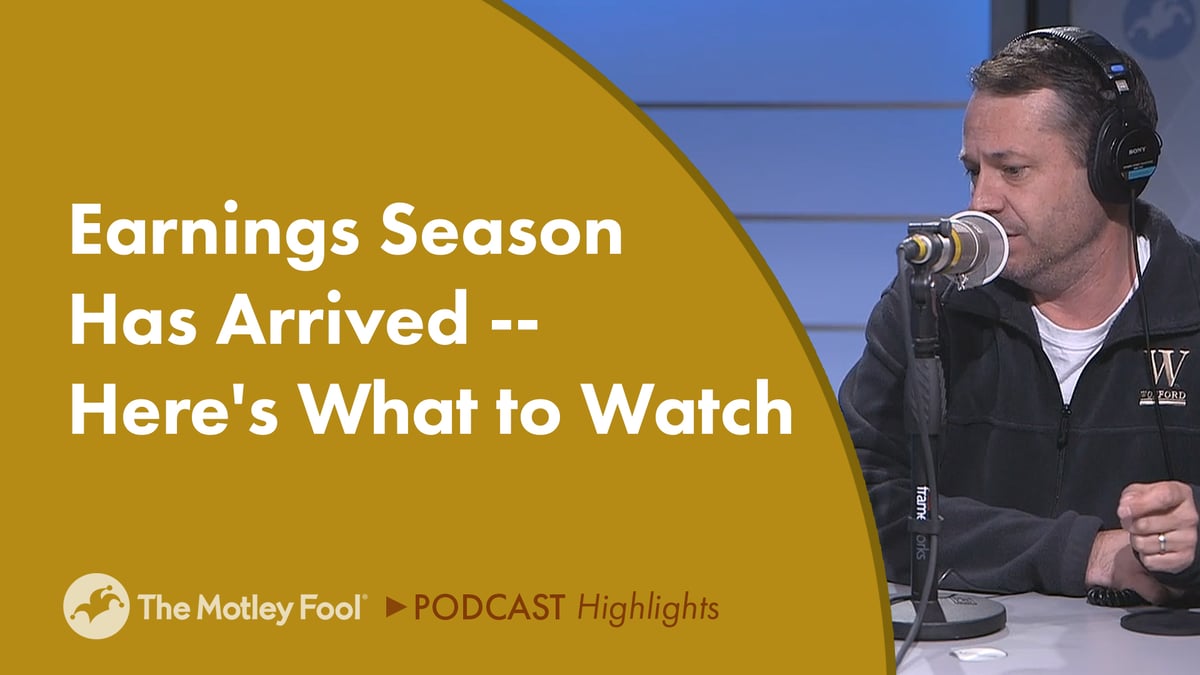Earnings Season Has Arrived -- Here's What to Watch | The Motley Fool
