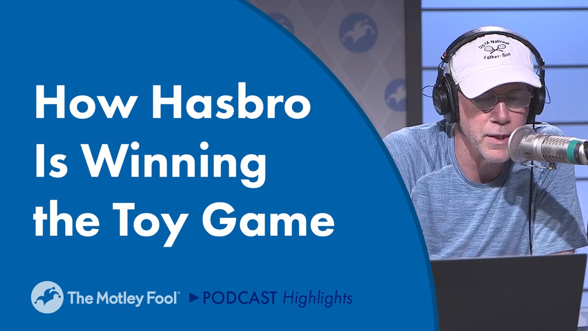 How Hasbro Is Winning the Toy Game | The Motley Fool