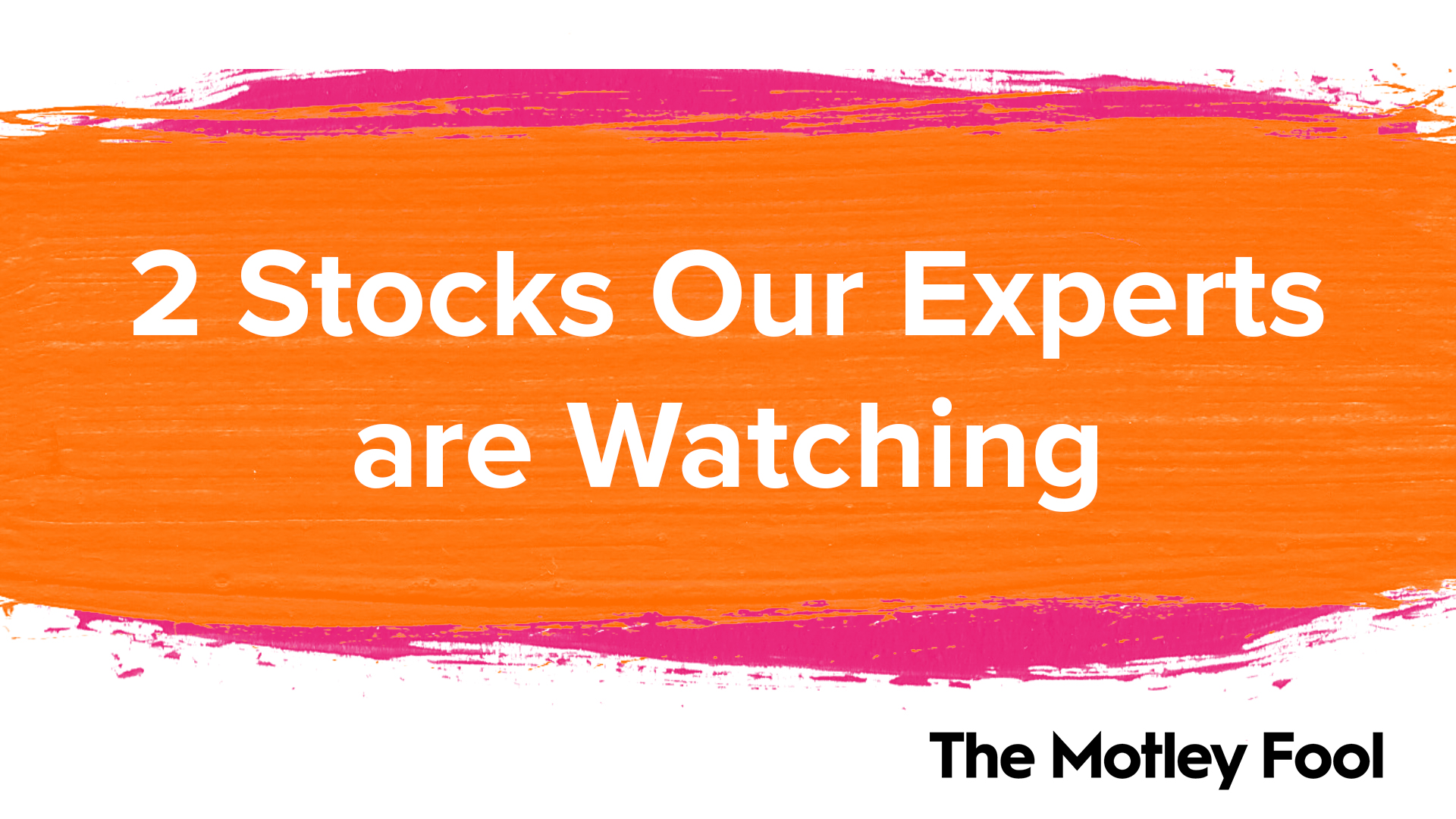2_Stocks_Our_Experts_are_Watching