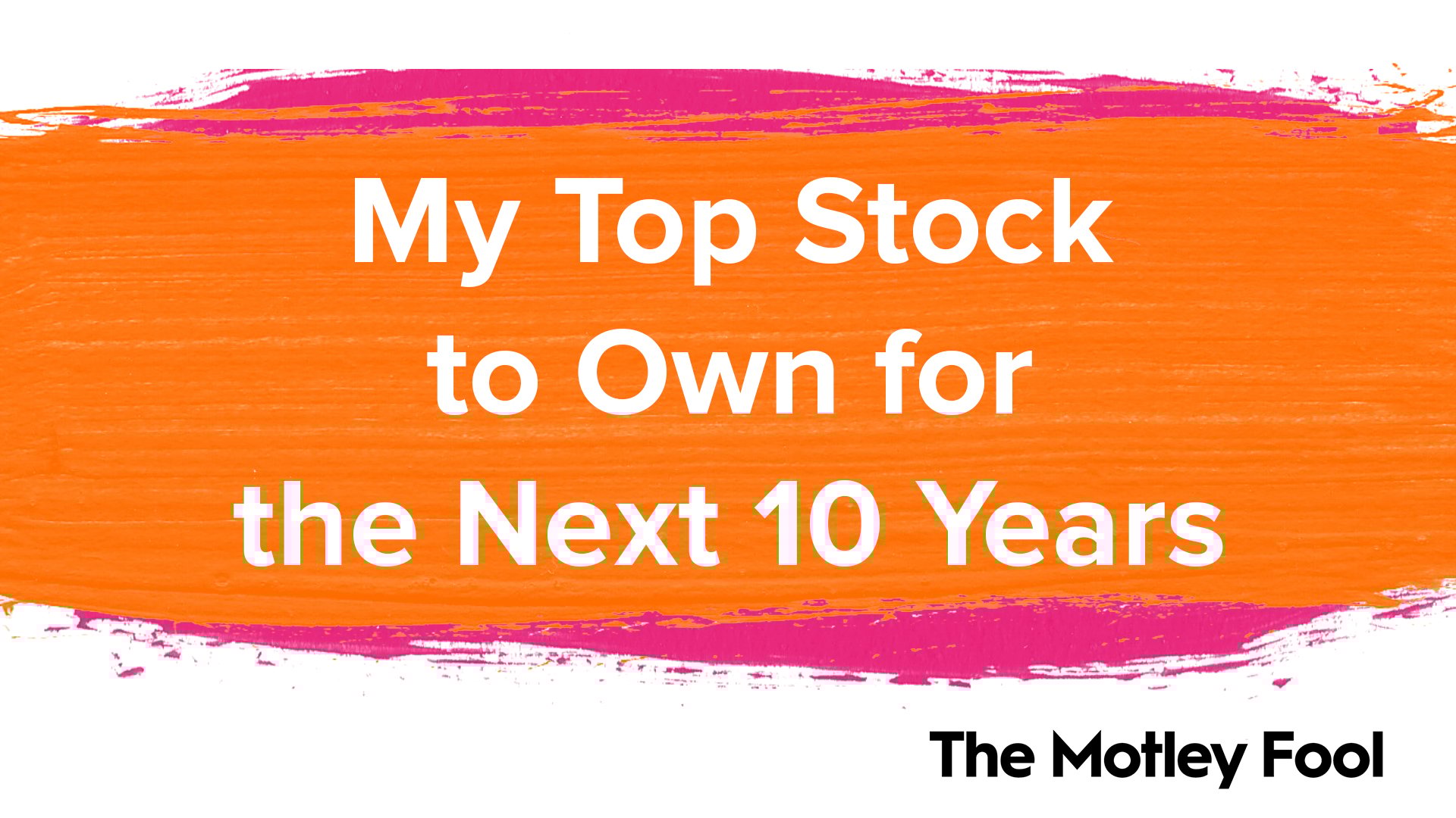 My_Top_Stock_to_Own_for_the_Next_10_Years