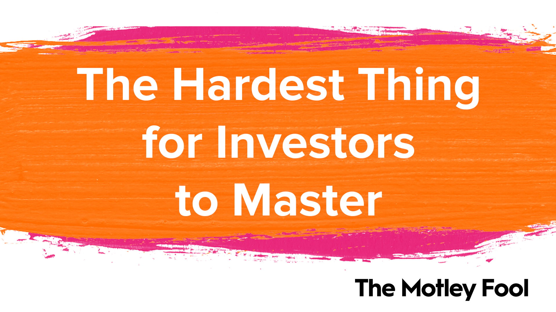 The_Hardest_Thing_for_Investors_to_Master