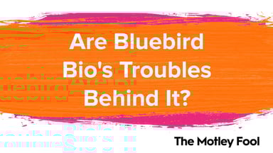 Are_Bluebird_Bio_s_Troubles_Behind_It[1]