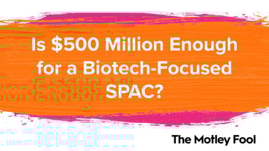 Is_$500_Million_Enough_for_a_Biotech-Focused_SPAC[1]