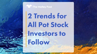 2_Trends_for_All_Pot_Stock_Investors_to_Follow