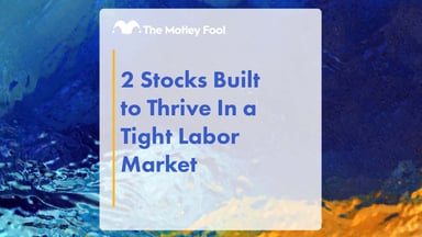 2_Stocks_Built_to_Thrive_In_a_Tight_Labor_Market