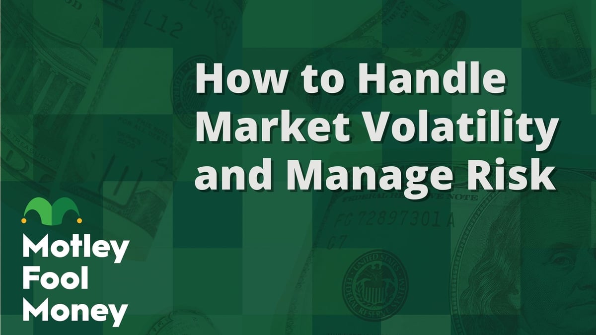 How to Handle Market Volatility and Manage Risk | The Motley Fool