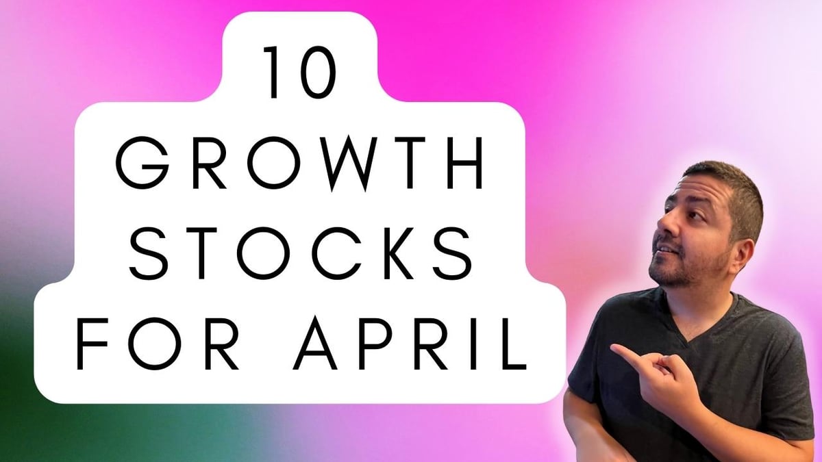 My 10 Best Growth Stocks to Buy Now in April | The Motley Fool