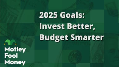 2025 Goals- Invest Better, Budget Smarter