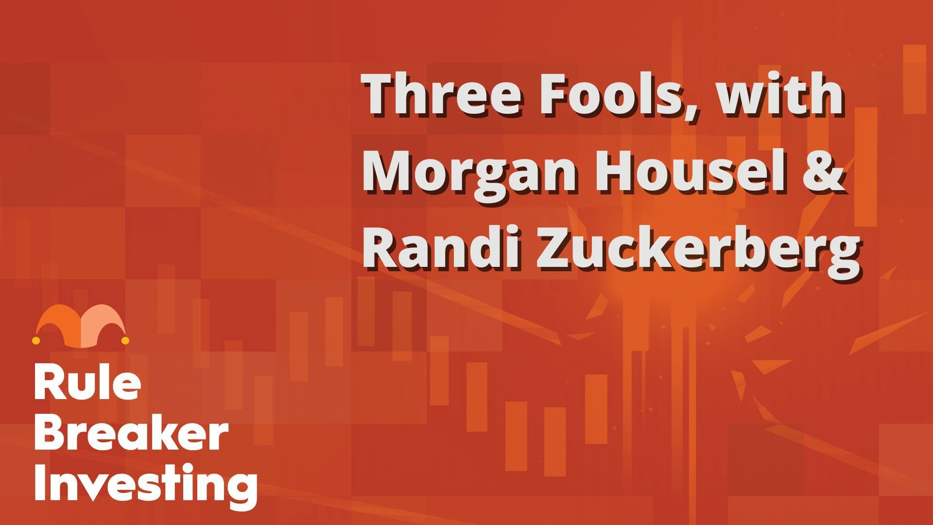 Three Fools, with Morgan Housel & Randi Zuckerberg