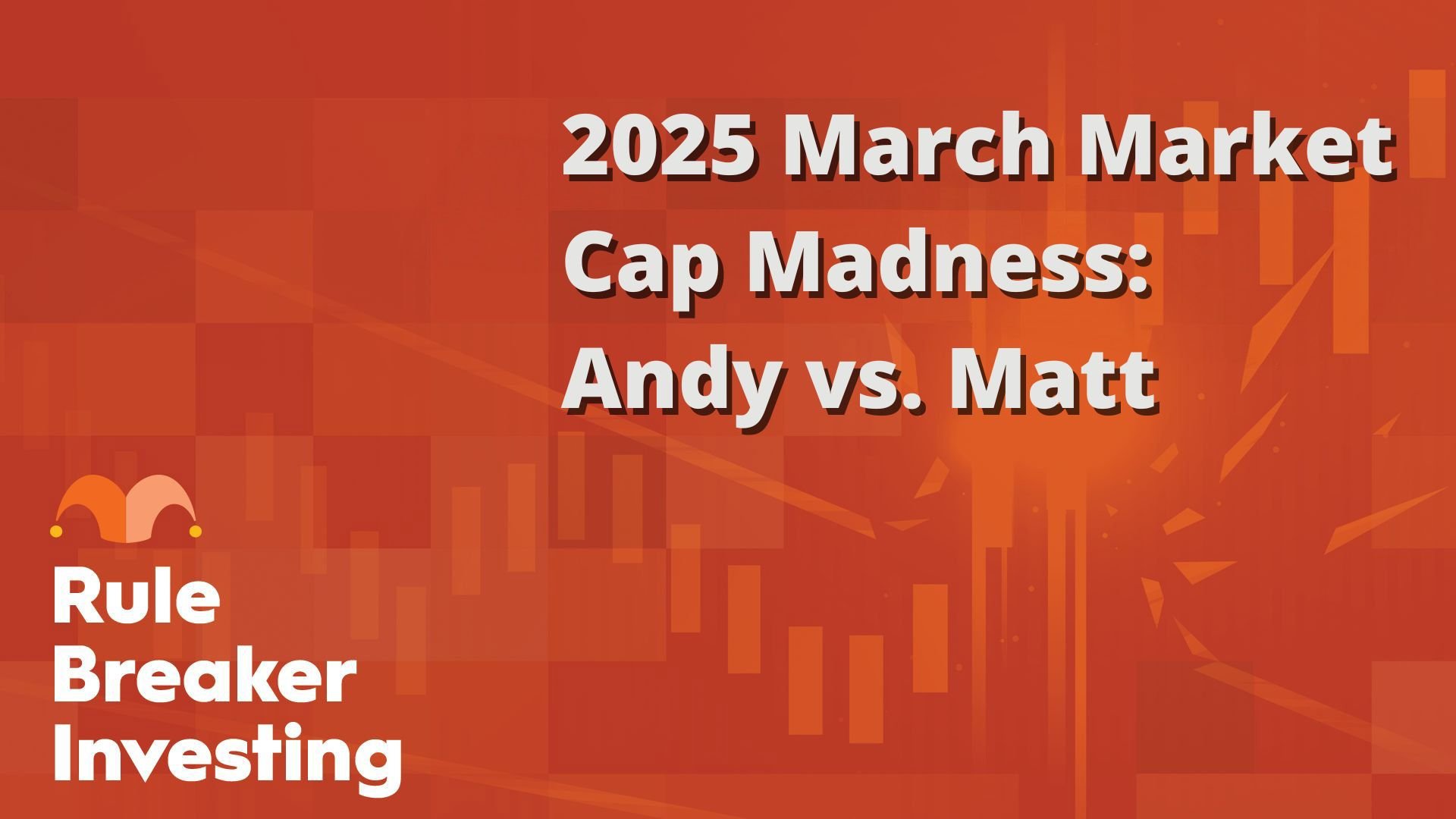 2025 March Market Cap Madness- Andy vs. Matt
