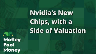 Nvidia’s New Chips, with a Side of Valuation