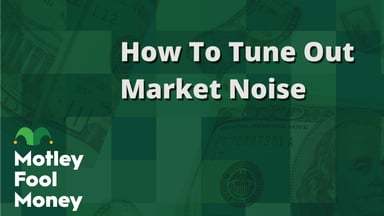 How To Tune Out Market Noise