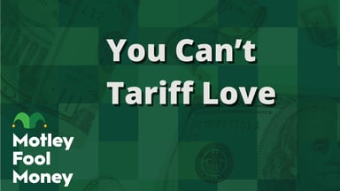 You Can’t Tariff Love