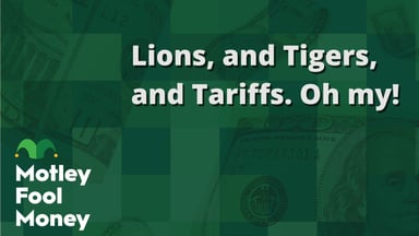 Lions, and tigers, and tariffs. Oh my!