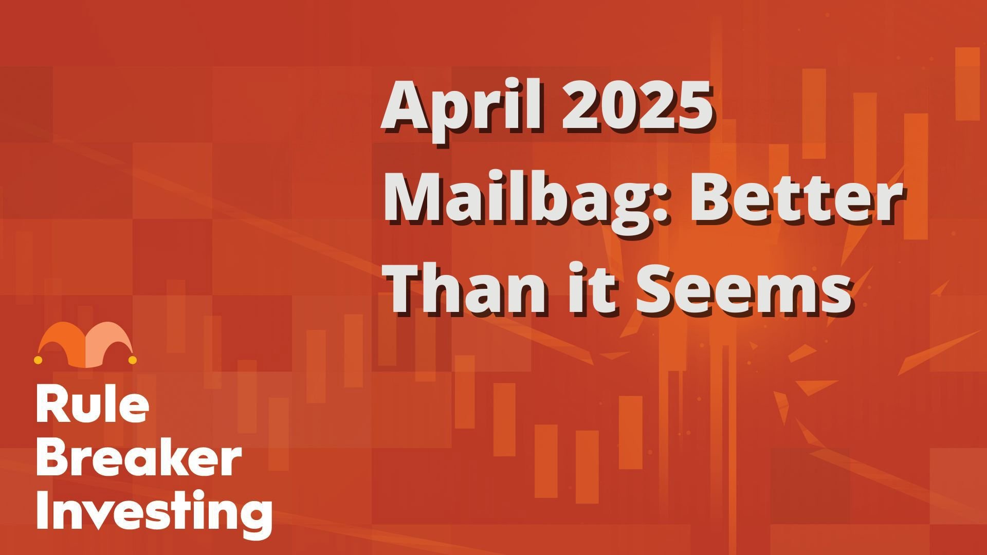 April 2025 Mailbag- Better Than it Seems