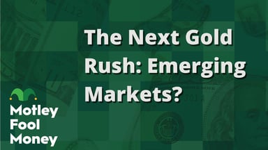 The Next Gold Rush- Emerging Markets?