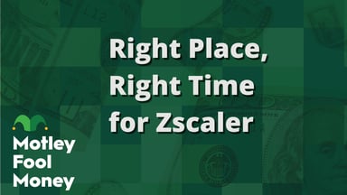 Right Place, Right Time for Zscaler