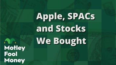 Apple, SPACs and Stocks We Bought