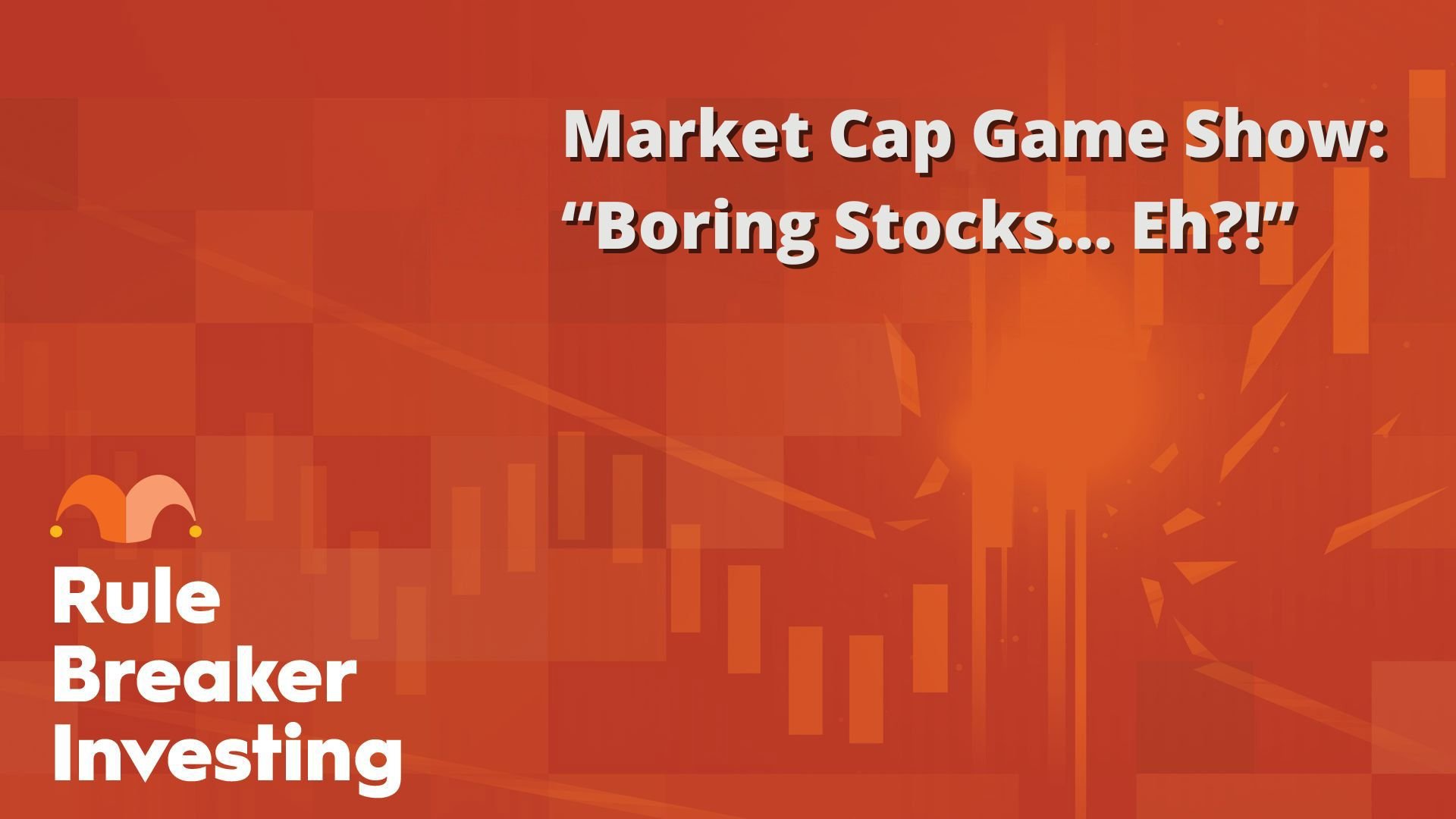 Market Cap Game Show- “Boring Stocks… Eh?!”