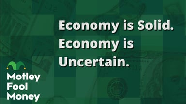 Economy is Solid. Economy is Uncertain.
