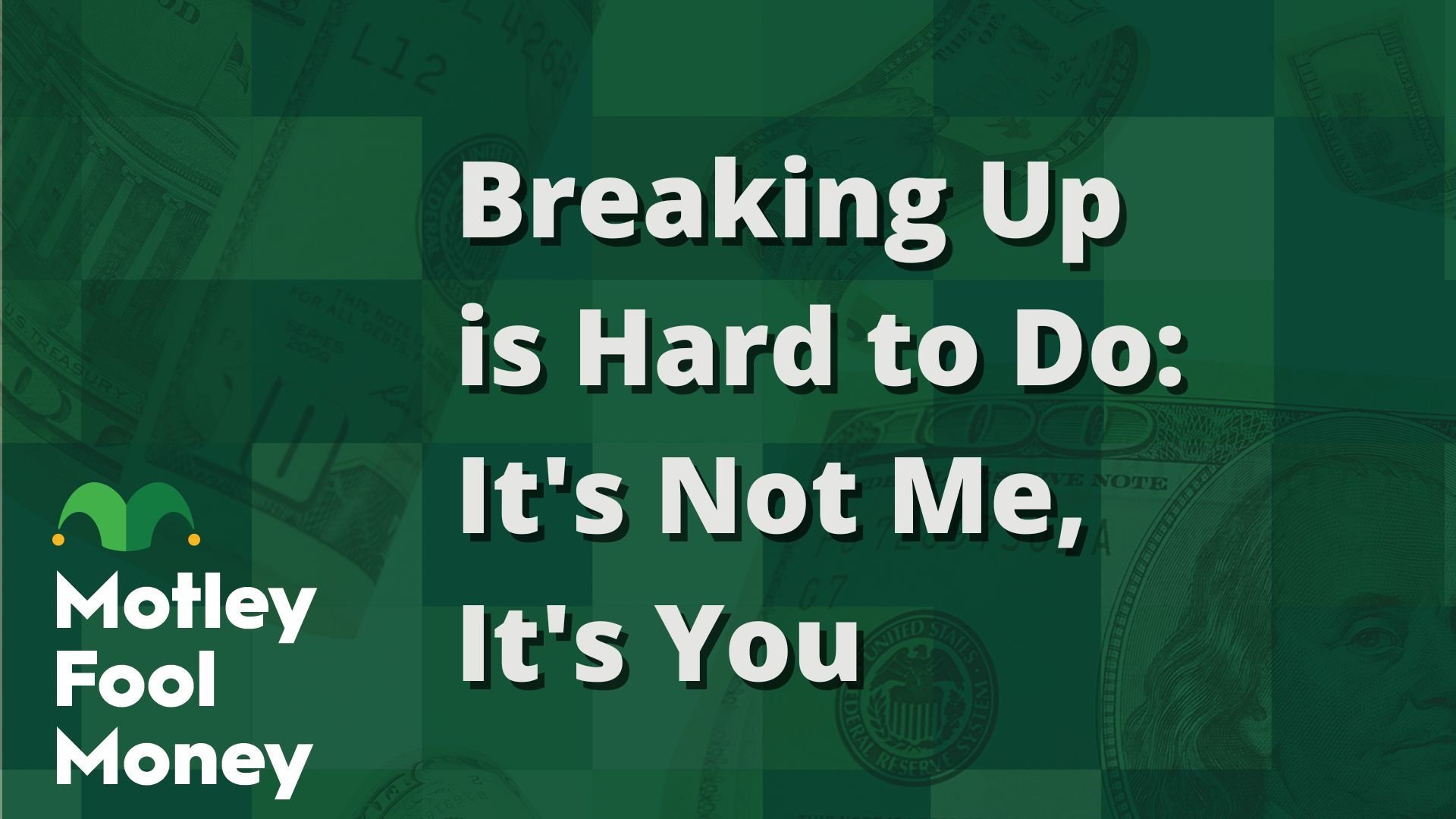 Breaking Up is Hard to Do- It's Not Me, It's You
