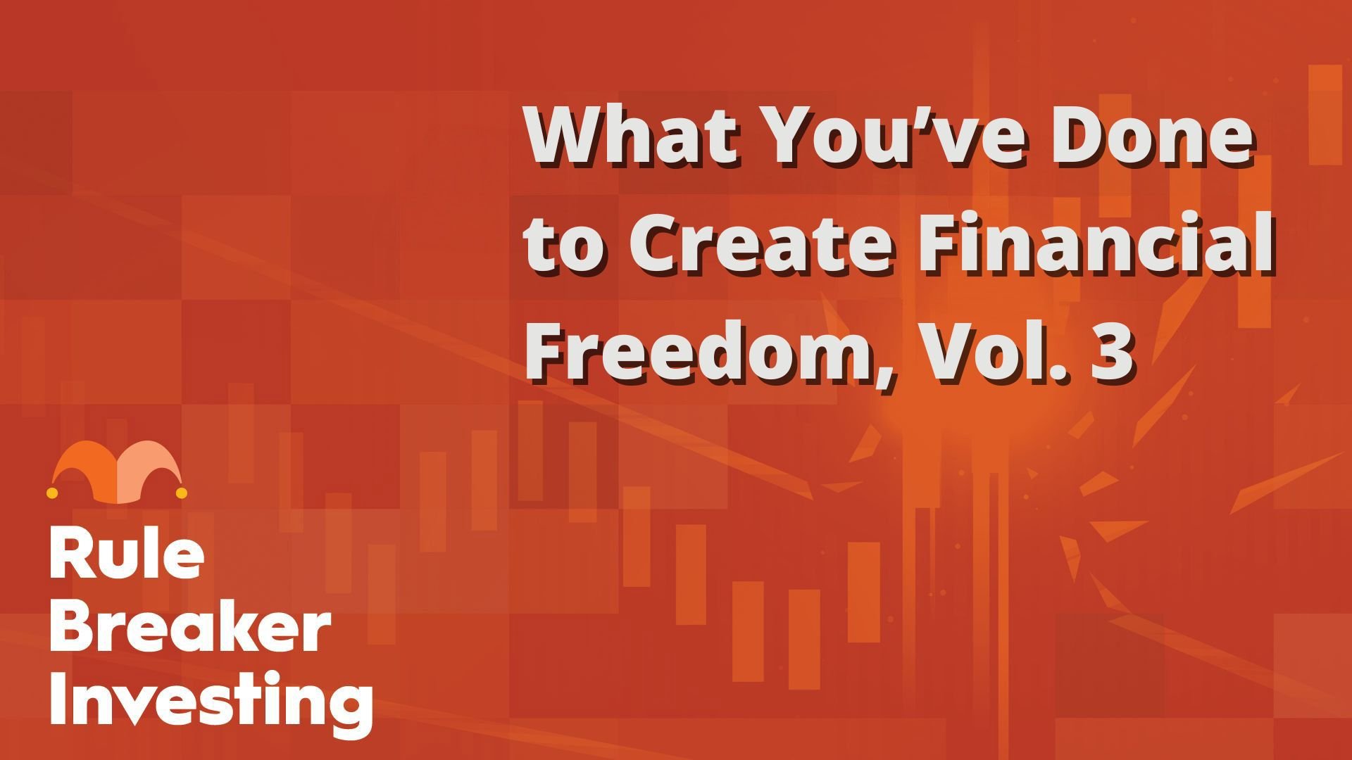 What You’ve Done to Create Financial Freedom, Vol. 3