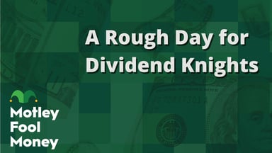 A Rough Day for Dividend Knights 