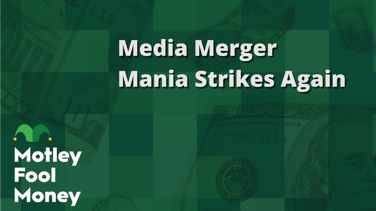 Media Merger Mania Strikes Again | The Motley Fool