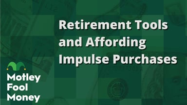 Retirement Tools and Affording Impulse Purchases