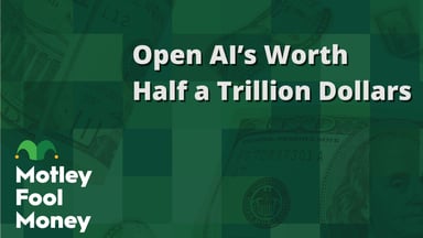 Open AI’s Worth Half a Trillion Dollars