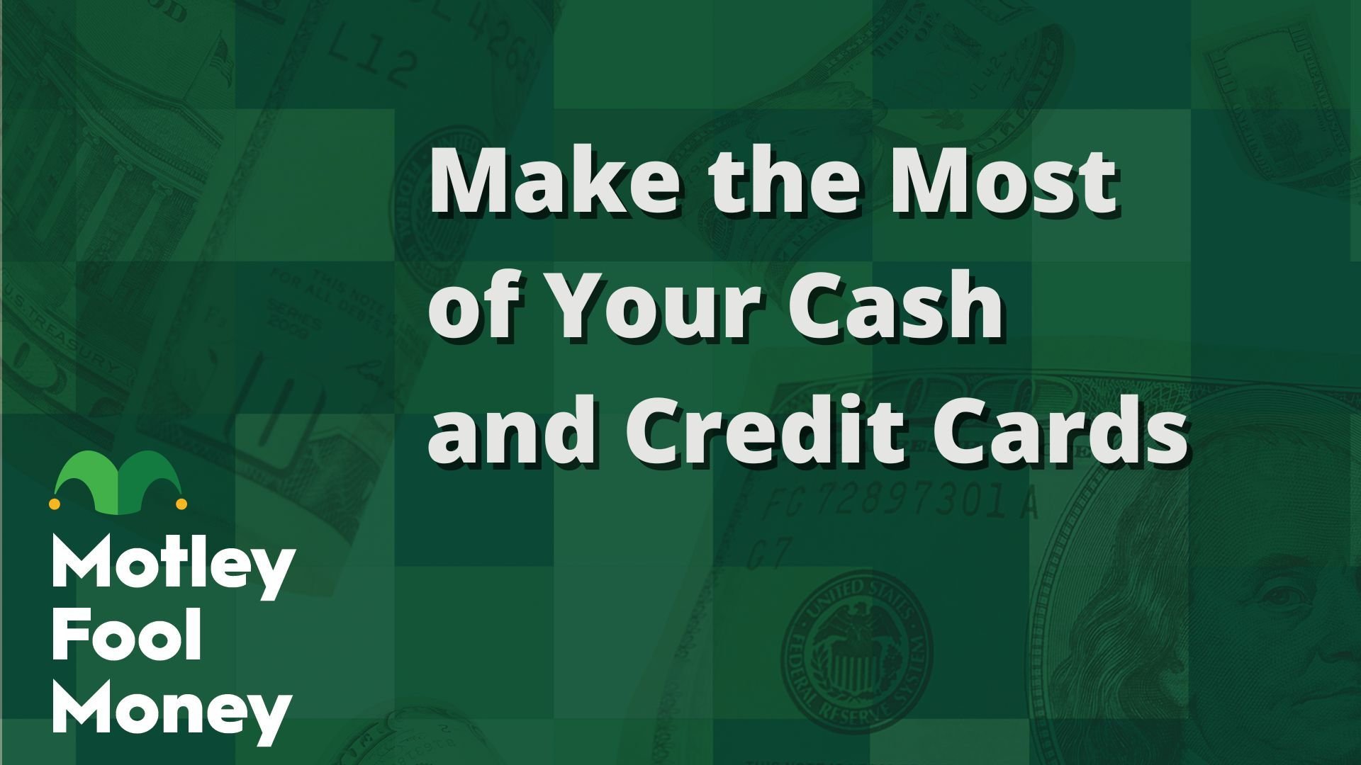 Make the Most of Your Cash and Credit Cards