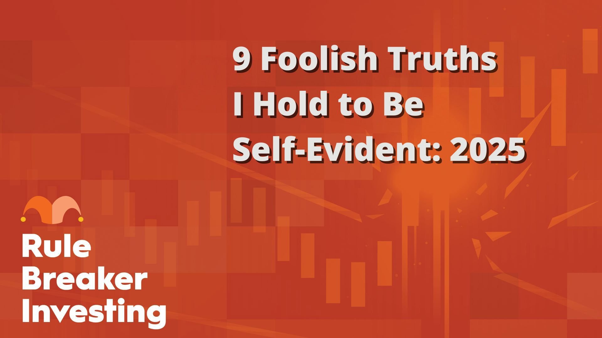 9 Foolish Truths  I Hold to Be Self-Evident- 2025
